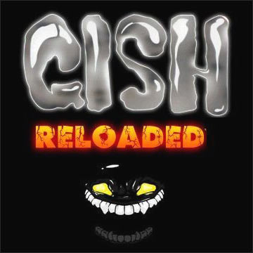 Gish Reloaded